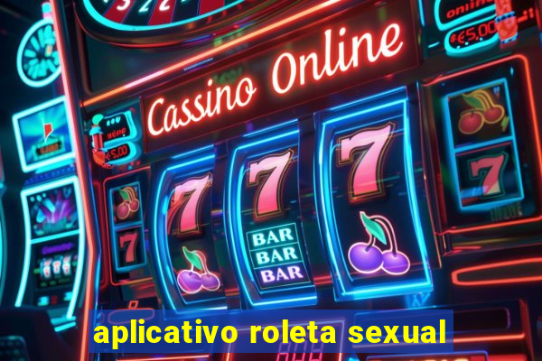 aplicativo roleta sexual